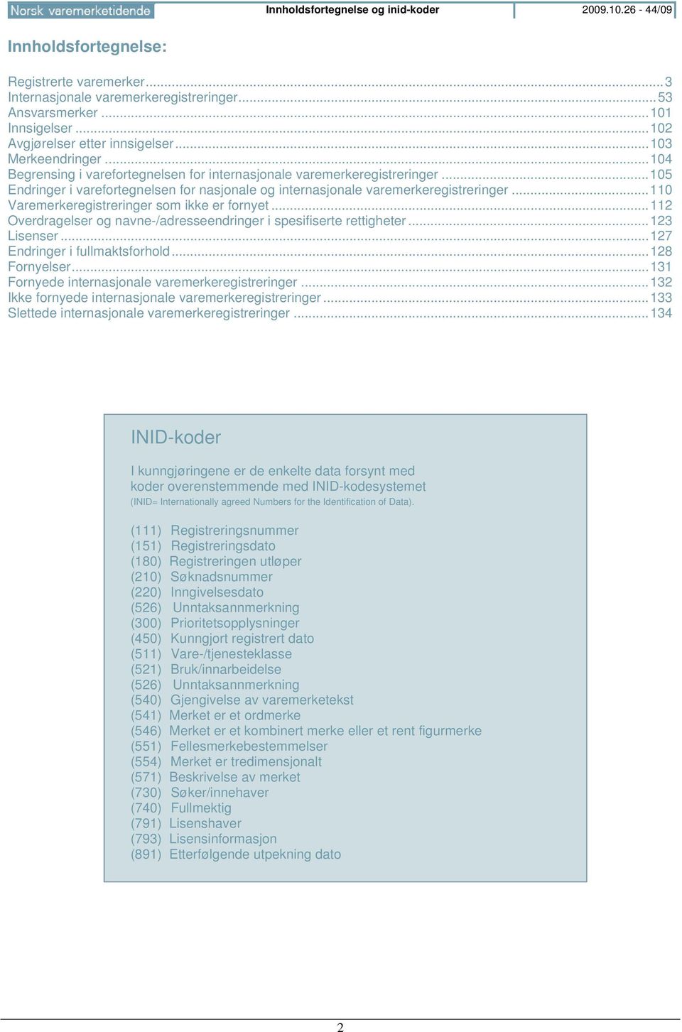 .. 105 Endringer i varefortegnelsen for nasjonale og internasjonale varemerkeregistreringer... 110 Varemerkeregistreringer som ikke er fornyet.