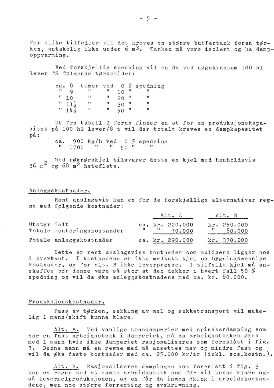 er ved o % spedning Yl 11 It 11 9 " lo il lf 11 It lo " 20 ff " 11~ " " 30 " 14~ li " 50 " " Ut fra tabell 2 foran finner en at for en produksjonskapas i t et p å l O O hl le ve r l 8 t vi l de r t o