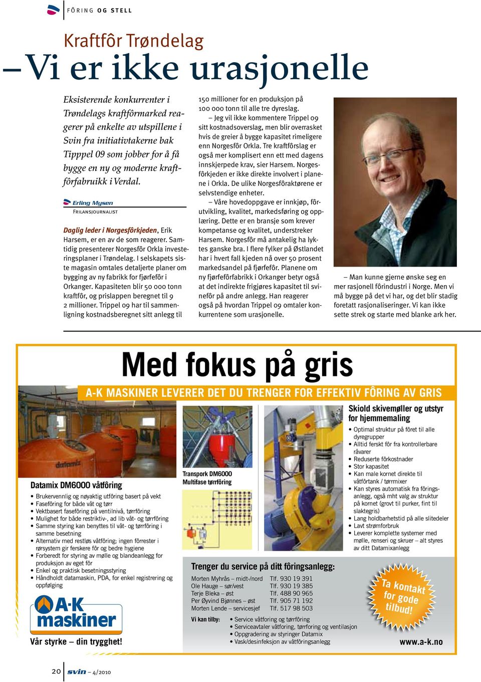 Samtidig presenterer Norgesfôr Orkla investeringsplaner i Trøndelag. I selskapets siste magasin omtales detaljerte planer om bygging av ny fabrikk for fjørfefôr i Orkanger.