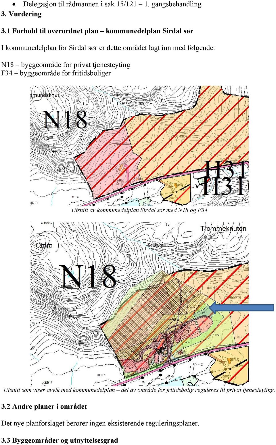 byggeområde for privat tjenesteyting F34 byggeområde for fritidsboliger Utsnitt av kommunedelplan Sirdal sør med N18 og F34 Utsnitt som viser