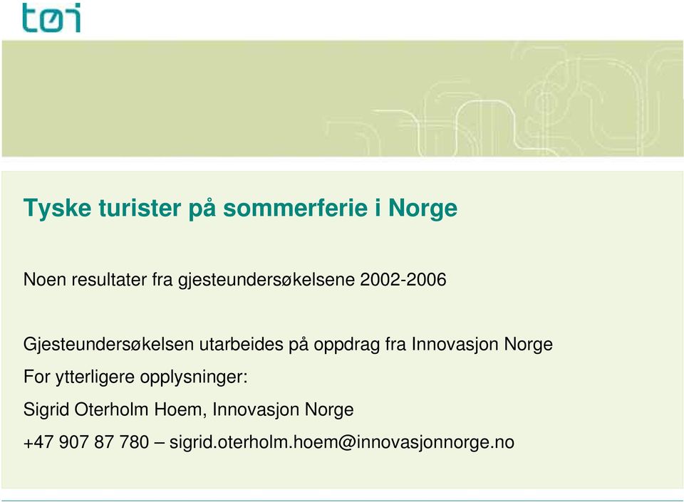 oppdrag fra Innovasjon Norge For ytterligere opplysninger: Sigrid