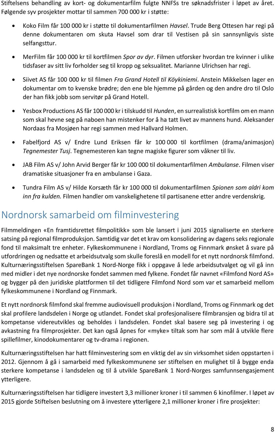 Trude Berg Ottesen har regi på denne dokumentaren om skuta Havsel som drar til Vestisen på sin sannsynligvis siste selfangsttur. MerFilm får 100 000 kr til kortfilmen Spor av dyr.