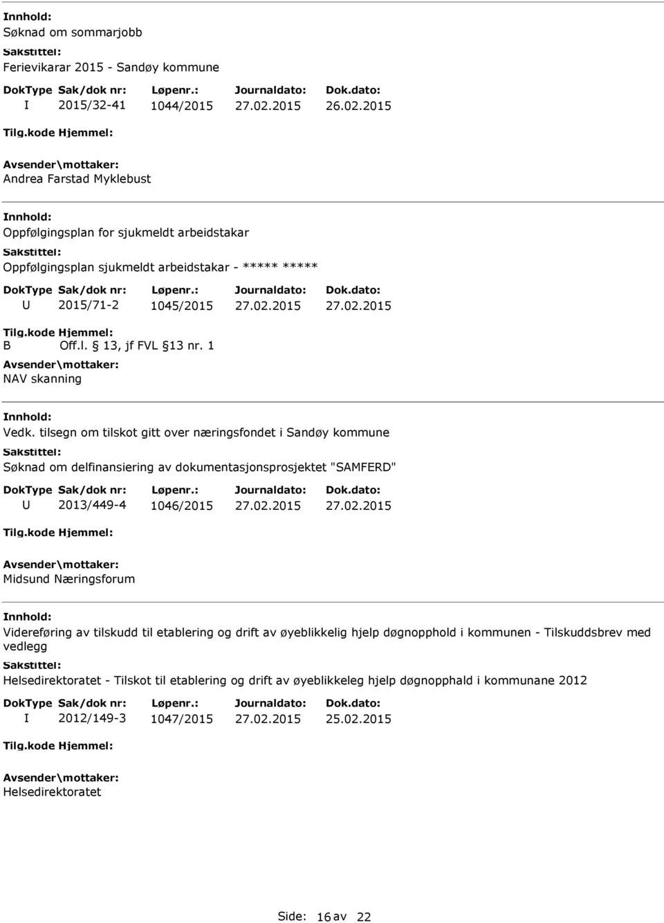 tilsegn om tilskot gitt over næringsfondet i Sandøy kommune Søknad om delfinansiering av dokumentasjonsprosjektet "SAMFERD" 2013/449-4 1046/2015 Midsund