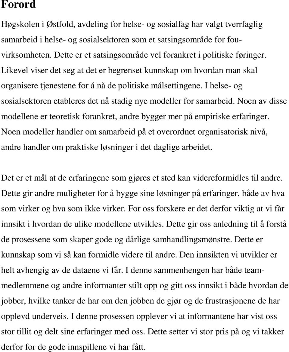 I helse- og sosialsektoren etableres det nå stadig nye modeller for samarbeid. Noen av disse modellene er teoretisk forankret, andre bygger mer på empiriske erfaringer.