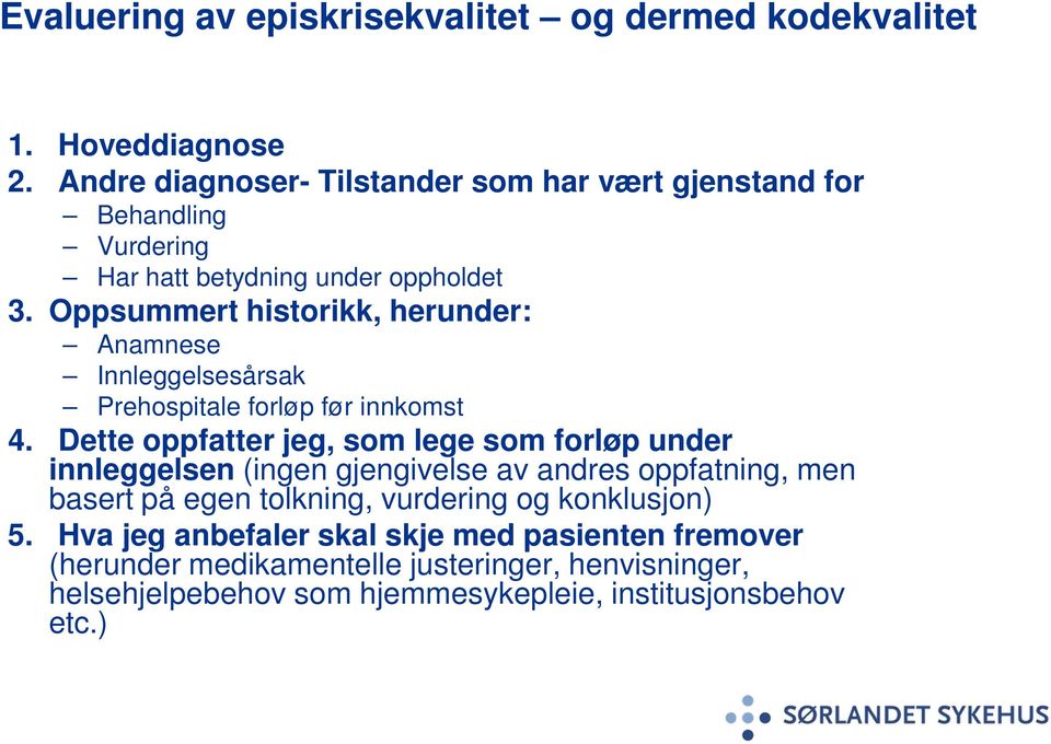 Oppsummert historikk, herunder: Anamnese Innleggelsesårsak Prehospitale forløp før innkomst 4.