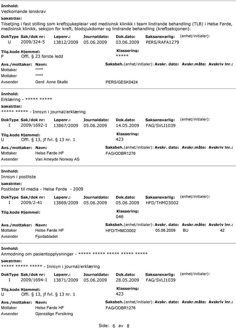 23 første ledd Gerd Anne Skalle ERS/GESK0424 Erklæring - - nnsyn i journal/erklæring 2009/1692-1 13867/2009 14.05.