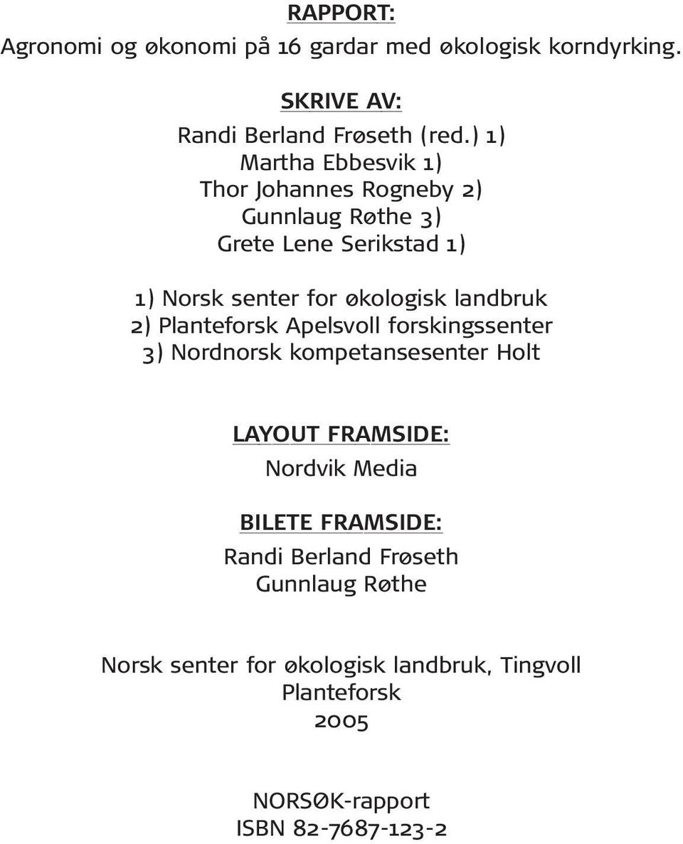 landbruk 2) Planteforsk Apelsvoll forskingssenter 3) Nordnorsk kompetansesenter Holt LAYOUT FRAMSIDE: Nordvik Media BILETE