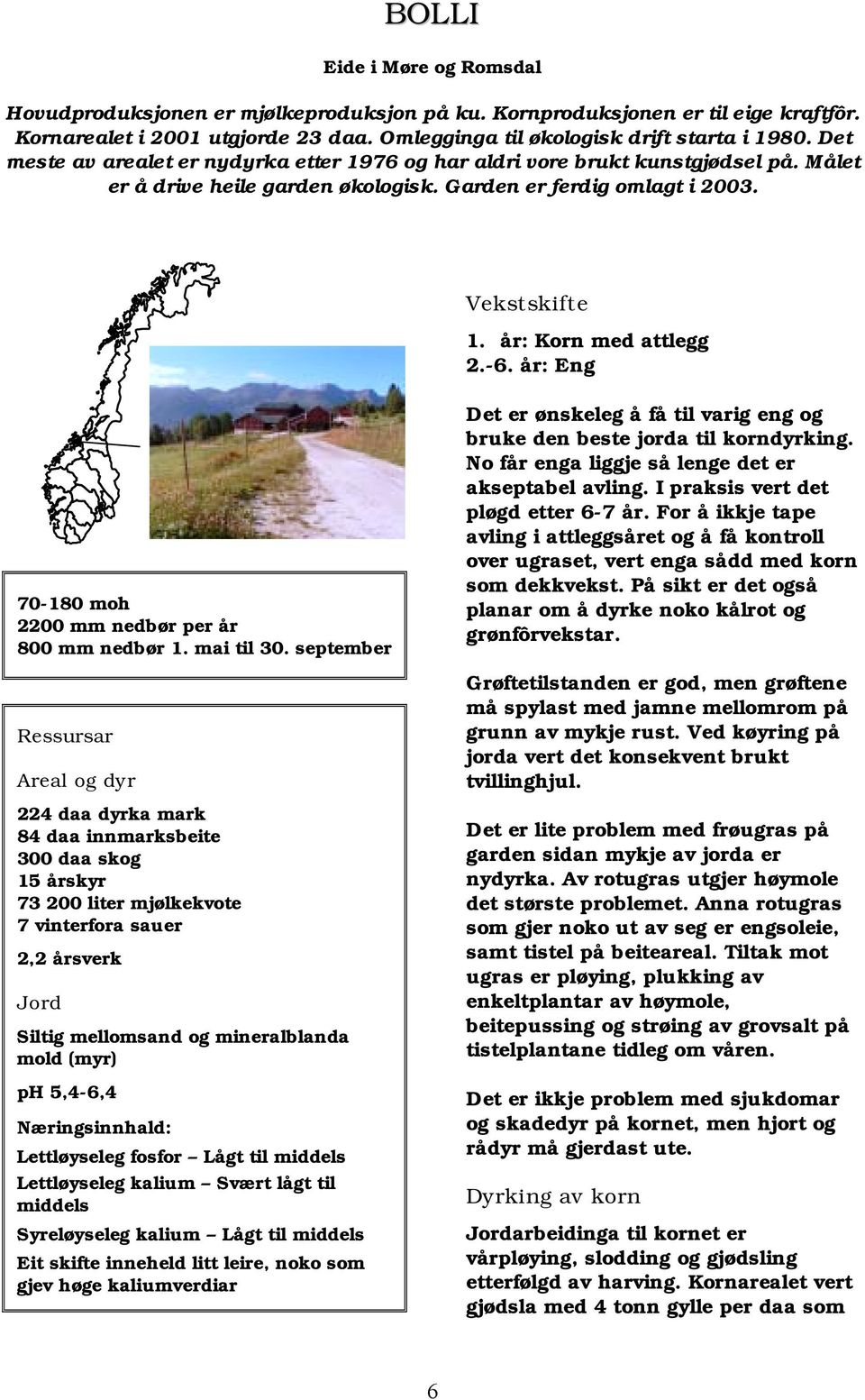 år: Eng 70-180 moh 2200 mm nedbør per år 800 mm nedbør 1. mai til 30.