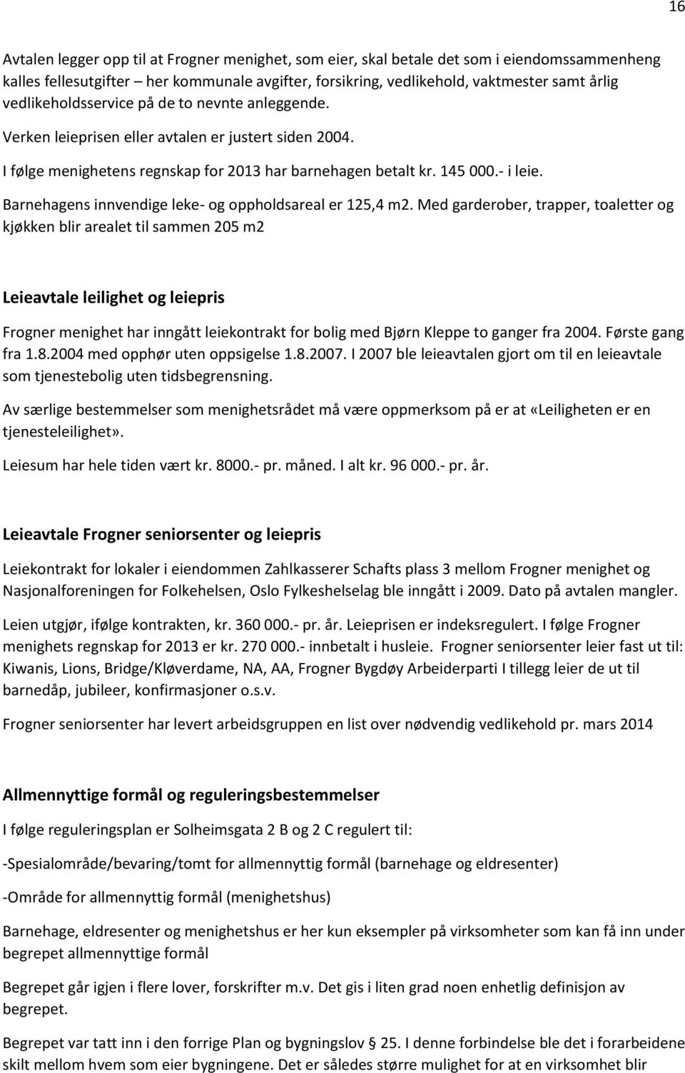 Barnehagens innvendige leke- og oppholdsareal er 125,4 m2.