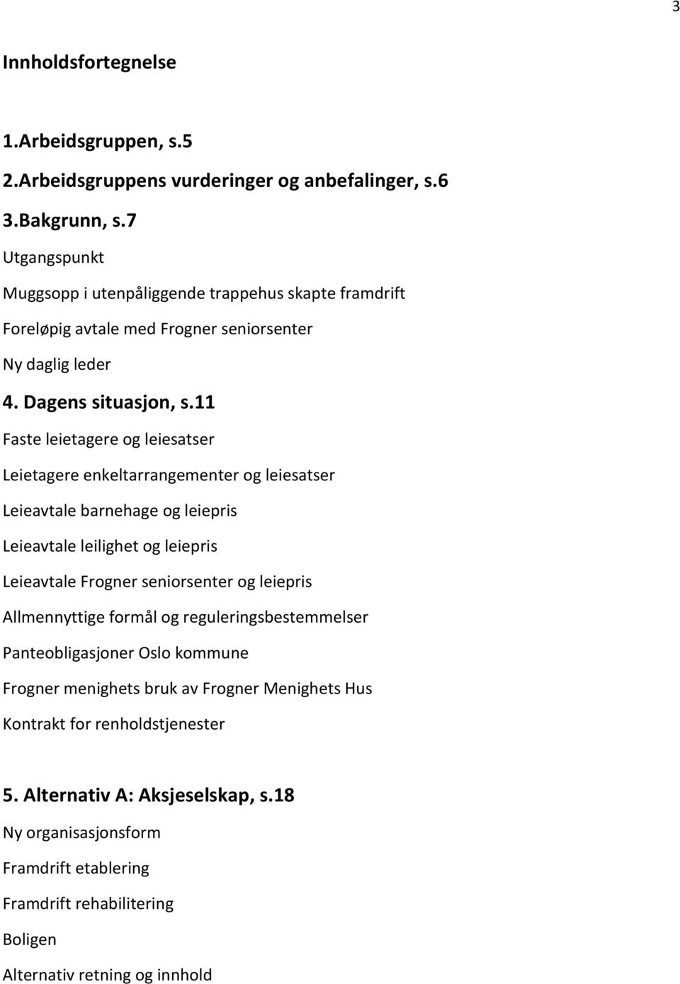 11 Faste leietagere og leiesatser Leietagere enkeltarrangementer og leiesatser Leieavtale barnehage og leiepris Leieavtale leilighet og leiepris Leieavtale Frogner seniorsenter og