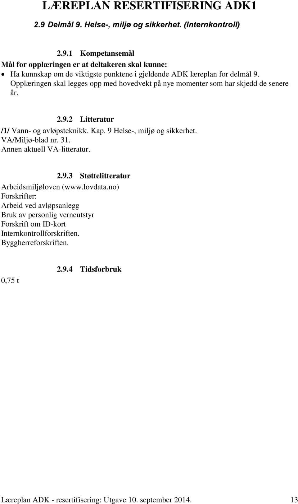 9 Helse-, miljø og sikkerhet. VA/Miljø-blad nr. 31. 2.9.3 Støttelitteratur Arbeidsmiljøloven (www.lovdata.