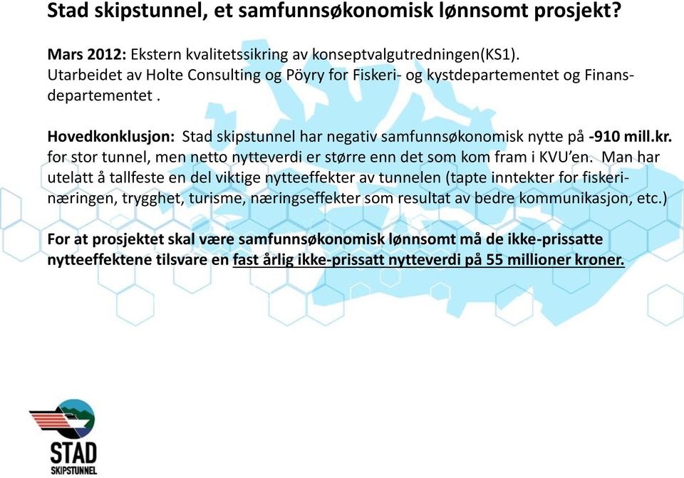 for stor tunnel, men netto nytteverdi er større enn det som kom fram i KVU en.