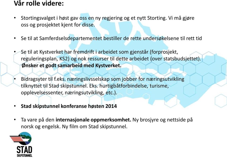 ressurser til dette arbeidet (over statsbudsjettet). Ønsker et godt samarbeid med Kystverket. Bidragsyter til f.eks.