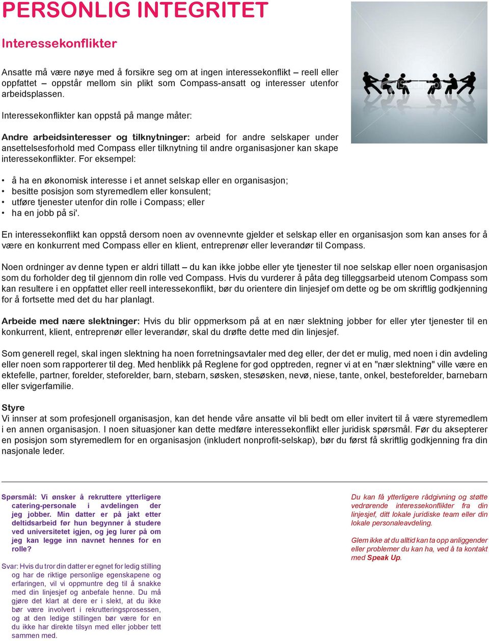Interessekonflikter kan oppstå på mange måter: Andre arbeidsinteresser og tilknytninger: arbeid for andre selskaper under ansettelsesforhold med Compass eller tilknytning til andre organisasjoner kan