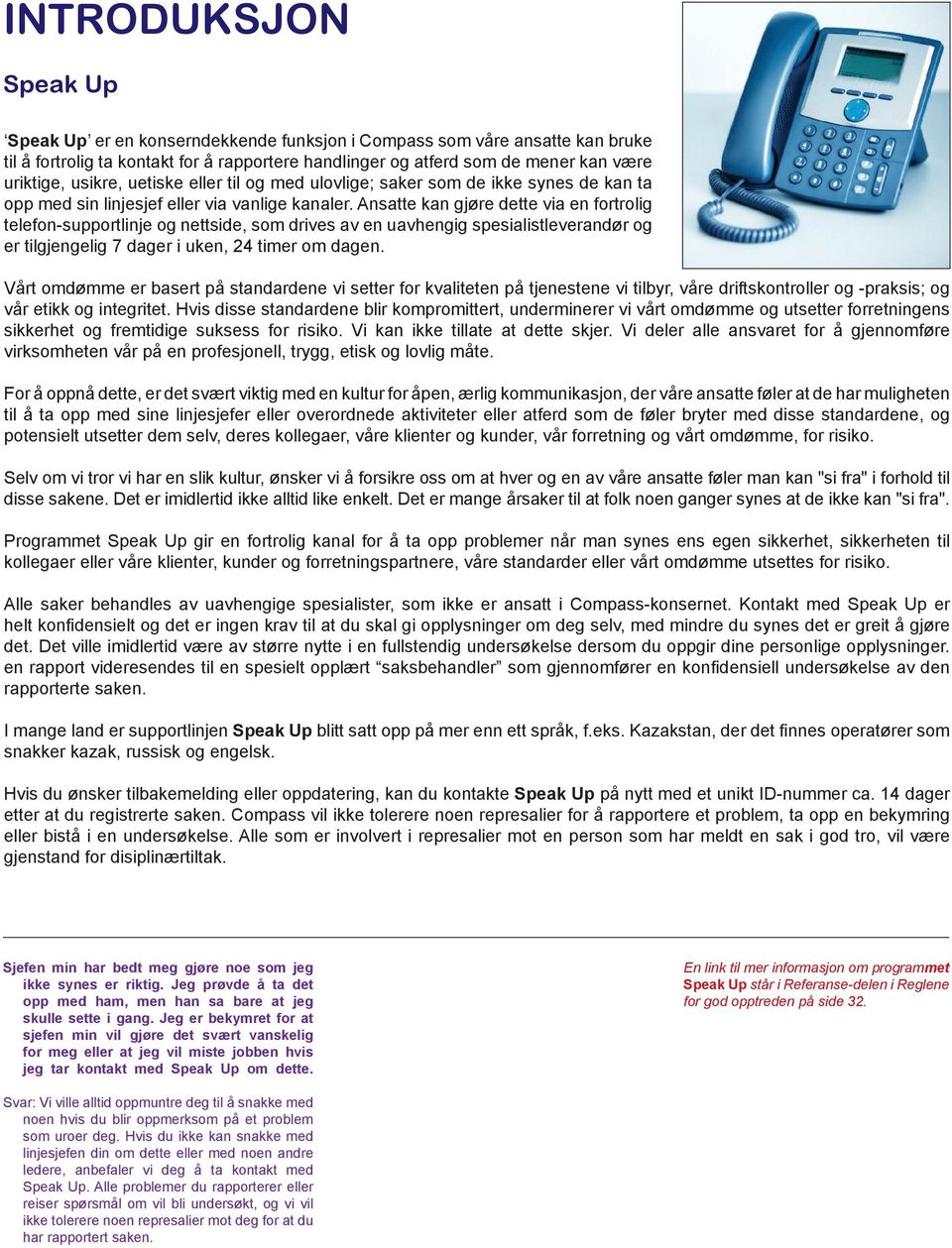 Ansatte kan gjøre dette via en fortrolig telefon-supportlinje og nettside, som drives av en uavhengig spesialistleverandør og er tilgjengelig 7 dager i uken, 24 timer om dagen.