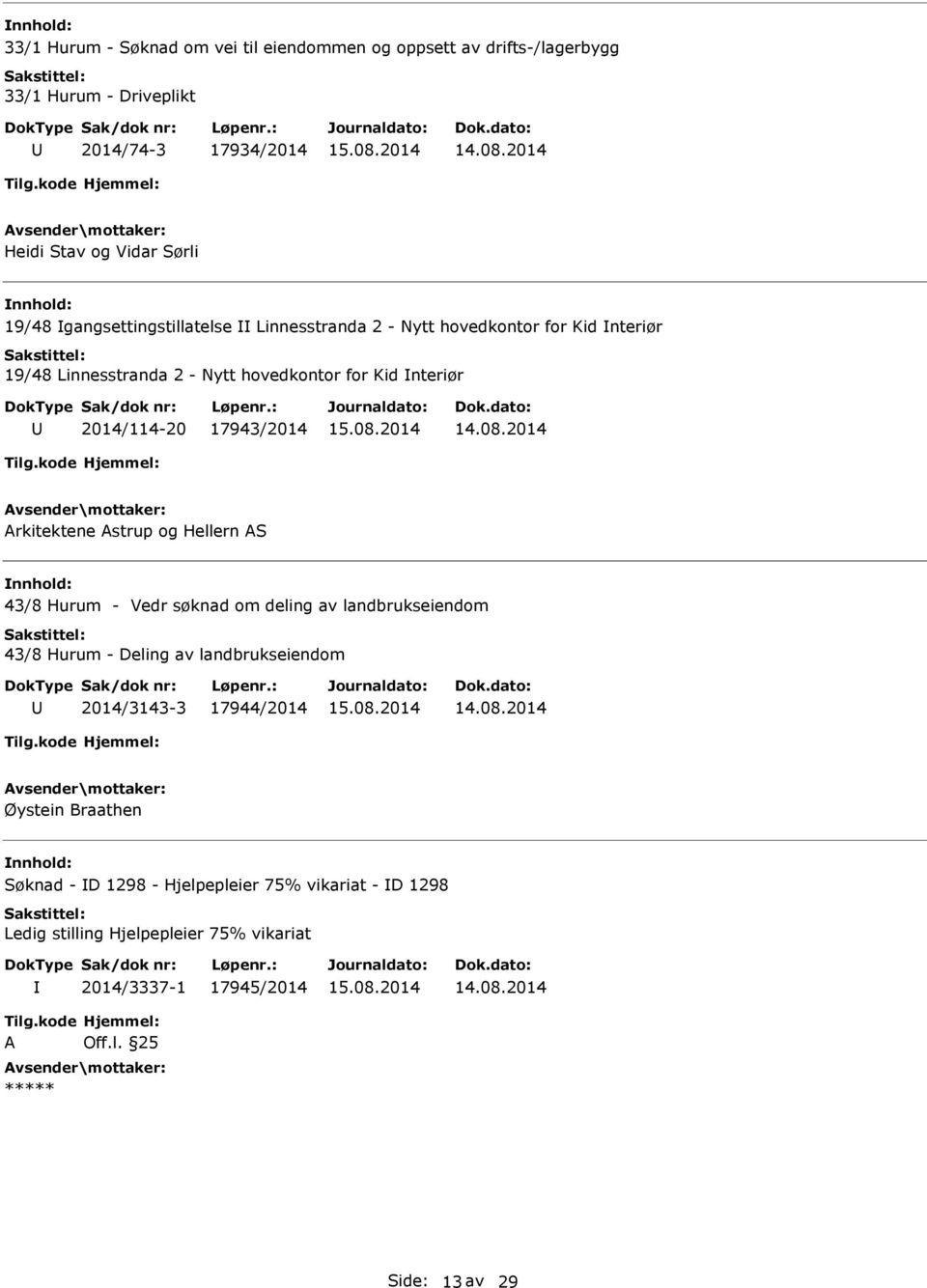 Arkitektene Astrup og Hellern AS 43/8 Hurum - Vedr søknad om deling av landbrukseiendom 43/8 Hurum - Deling av landbrukseiendom 2014/3143-3 17944/2014