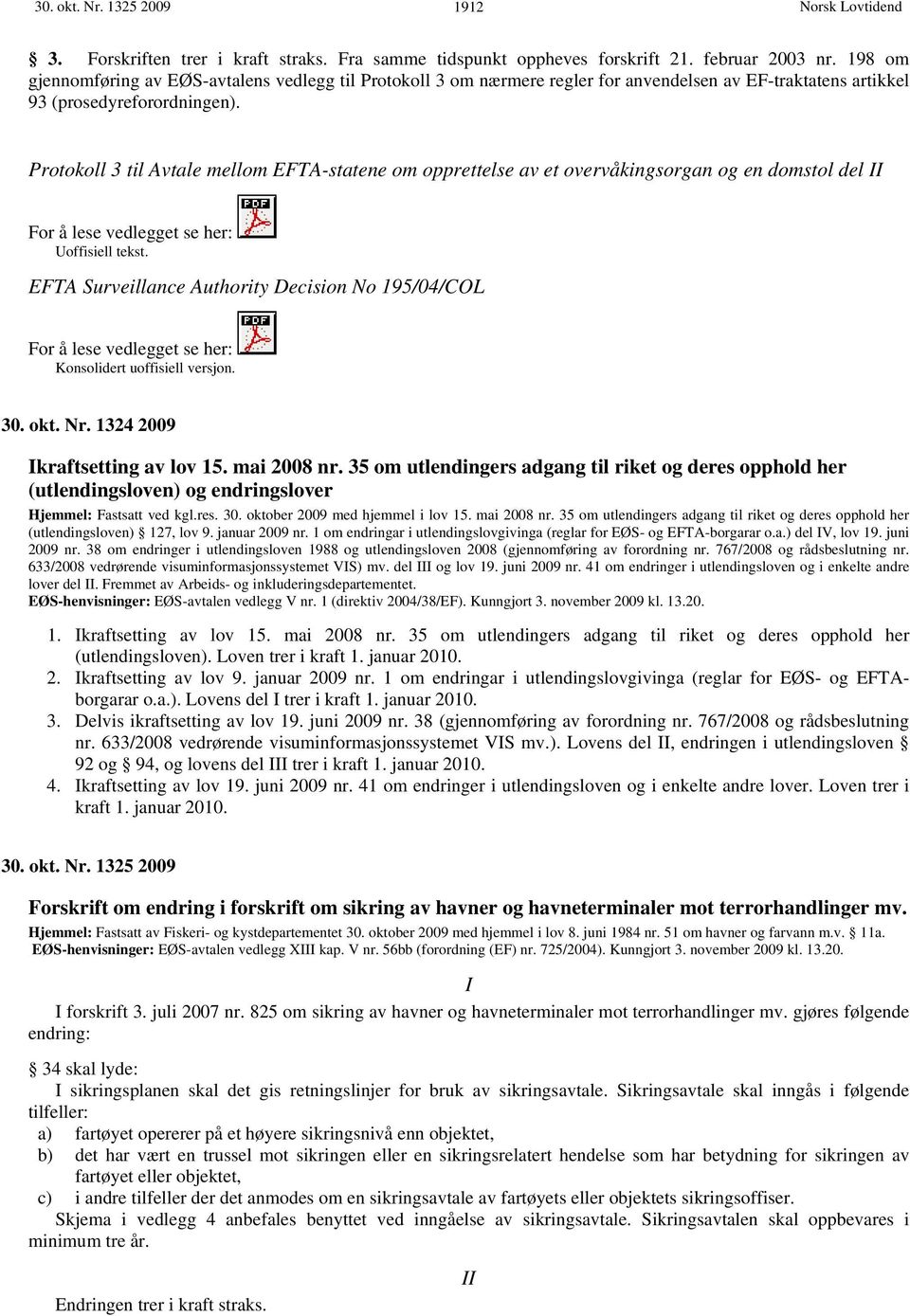 Protokoll 3 til Avtale mellom EFTA-statene om opprettelse av et overvåkingsorgan og en domstol del For å lese vedlegget se her: Uoffisiell tekst.