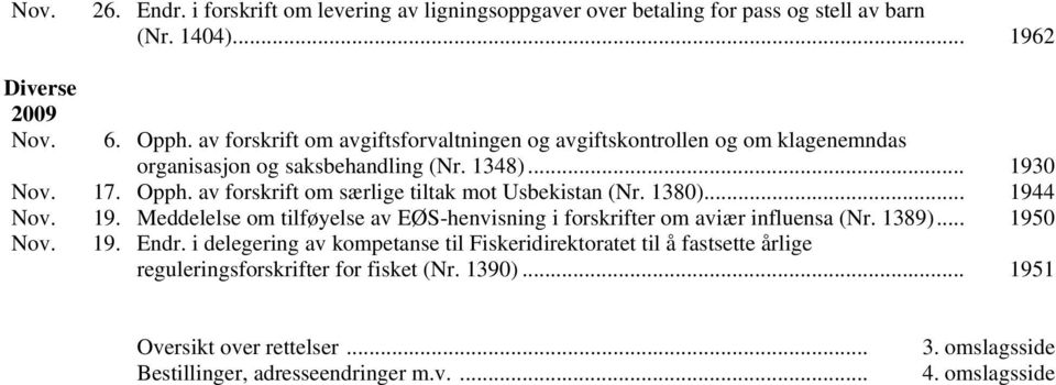 av forskrift om særlige tiltak mot Usbekistan (Nr. 1380)... 1944 Nov. 19. Meddelelse om tilføyelse av EØS-henvisning i forskrifter om aviær influensa (Nr. 1389)... 1950 Nov.