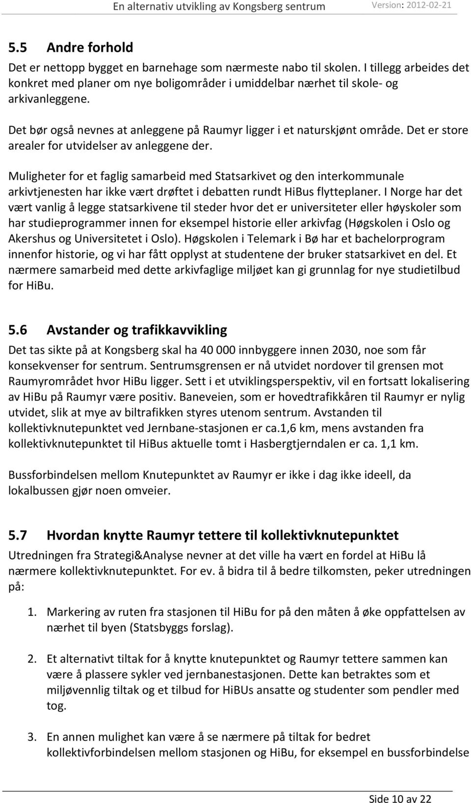 Muligheter for et faglig samarbeid med Statsarkivet og den interkommunale arkivtjenesten har ikke vært drøftet i debatten rundt HiBus flytteplaner.