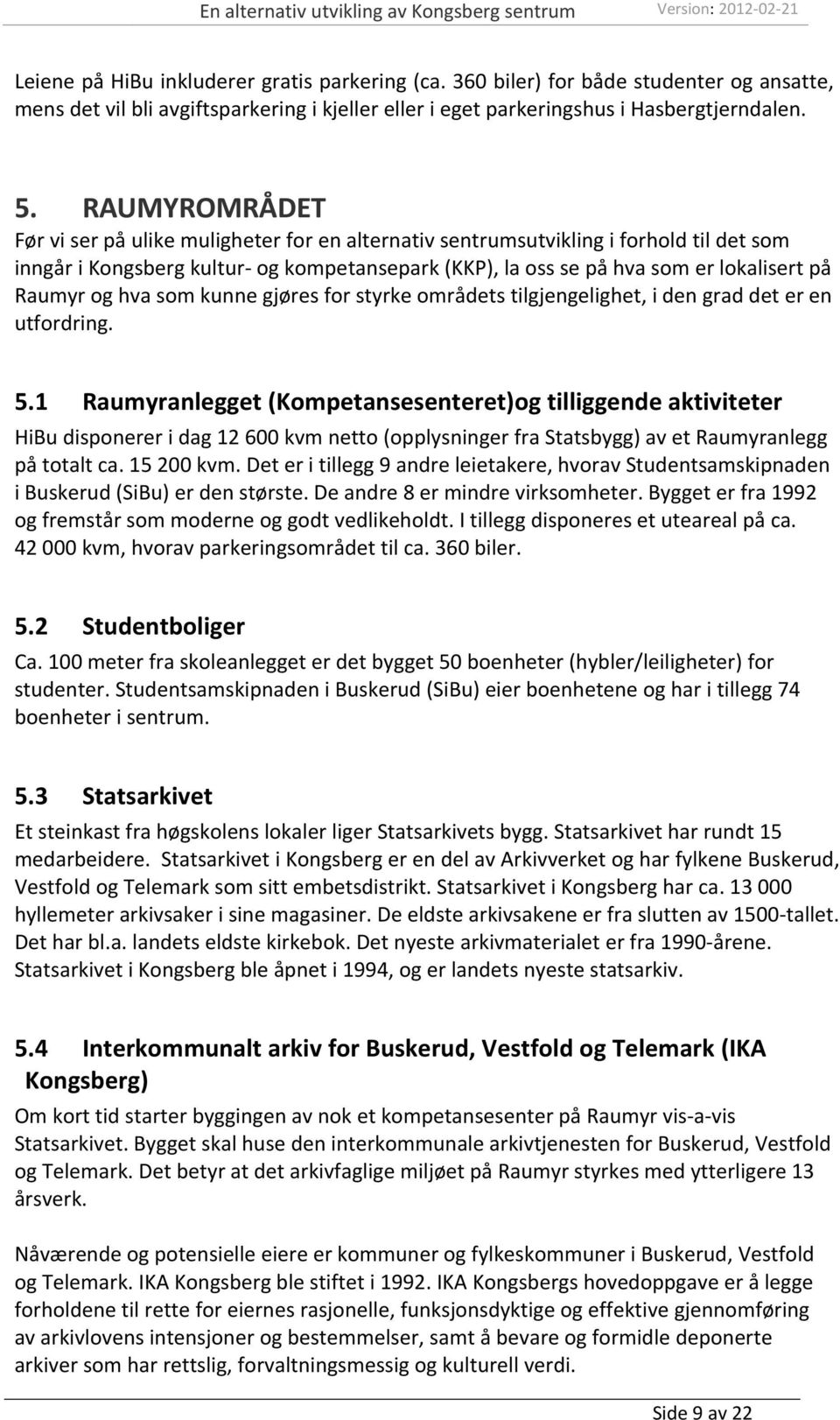 og hva som kunne gjøres for styrke områdets tilgjengelighet, i den grad det er en utfordring. 5.