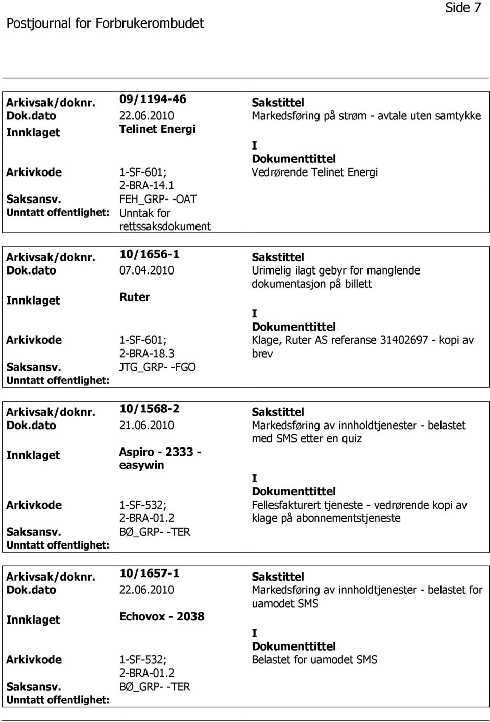 2010 rimelig ilagt gebyr for manglende dokumentasjon på billett nnklaget Ruter 1-SF-601; 2-BRA-18.3 JTG_GRP- -FGO Klage, Ruter AS referanse 31402697 - kopi av brev Arkivsak/doknr.