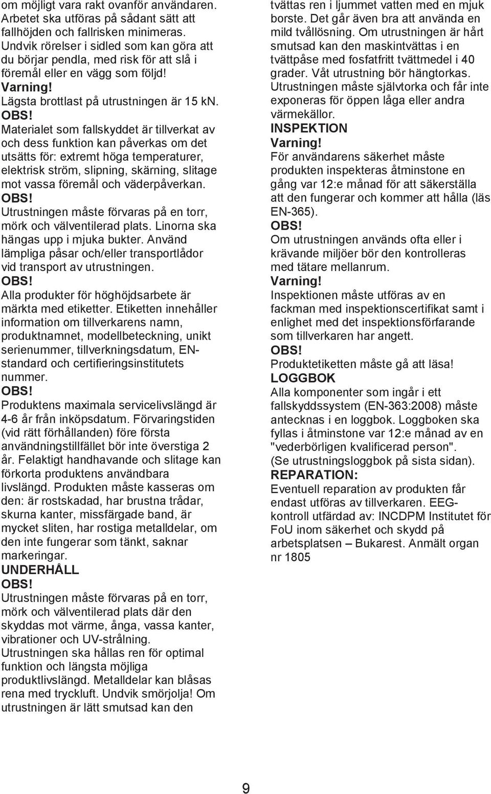 L gsta brottlast pâ utrustningen r 15 kn. OBS!