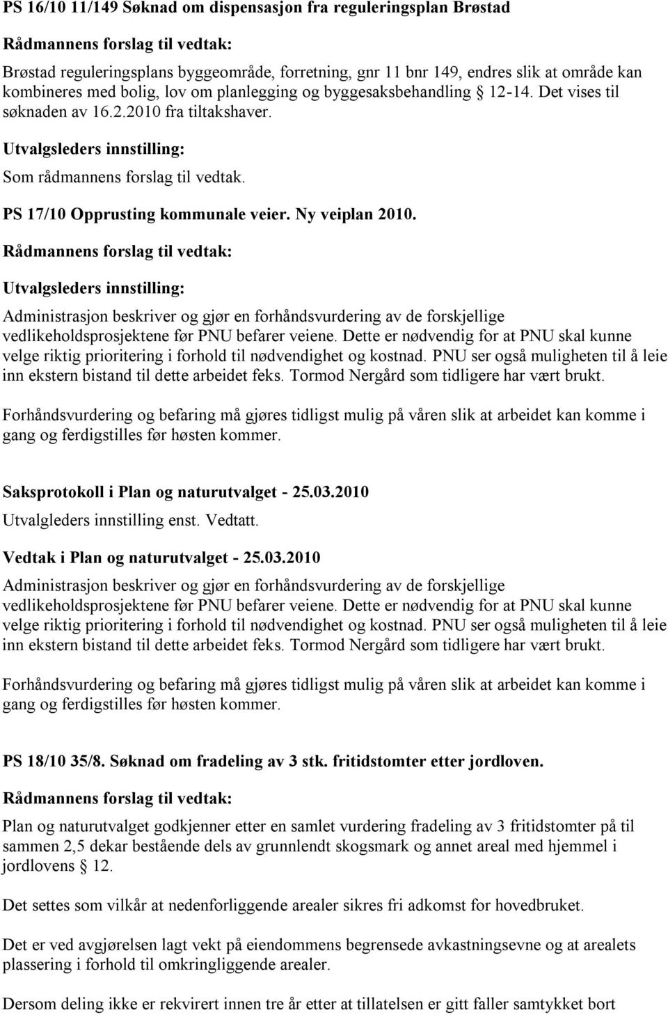 Administrasjon beskriver og gjør en forhåndsvurdering av de forskjellige vedlikeholdsprosjektene før PNU befarer veiene.