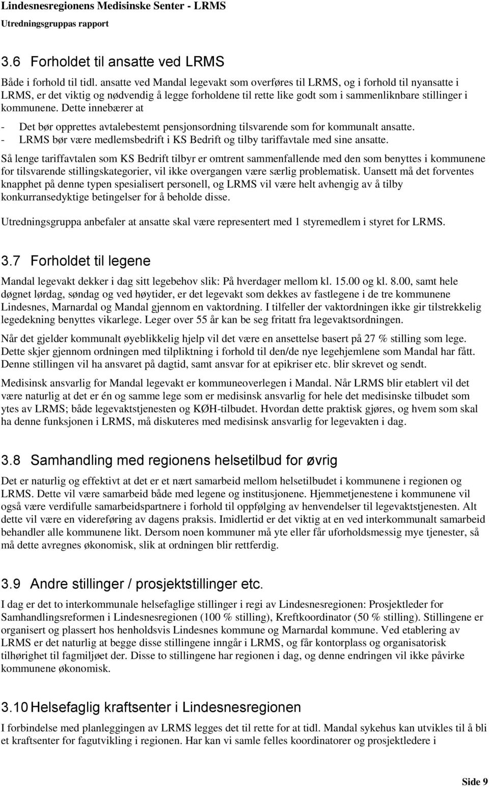 Dette innebærer at - Det bør opprettes avtalebestemt pensjonsordning tilsvarende som for kommunalt ansatte. - LRMS bør være medlemsbedrift i KS Bedrift og tilby tariffavtale med sine ansatte.