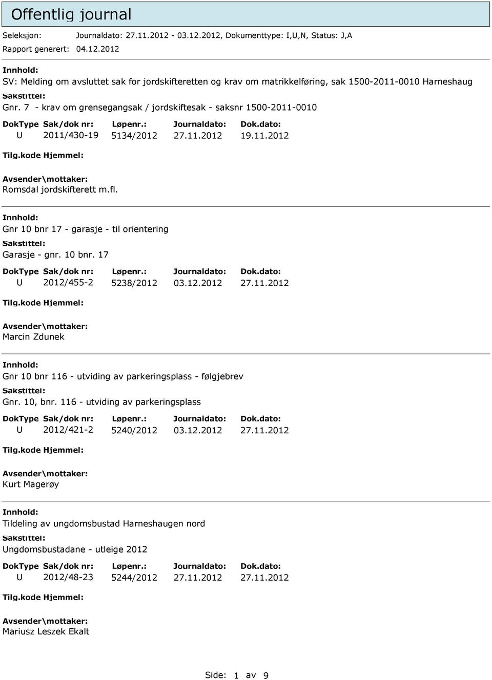 7 - krav om grensegangsak / jordskiftesak - saksnr 1500-2011-0010 2011/430-19 5134/2012 19.11.2012 Romsdal jordskifterett m.fl.