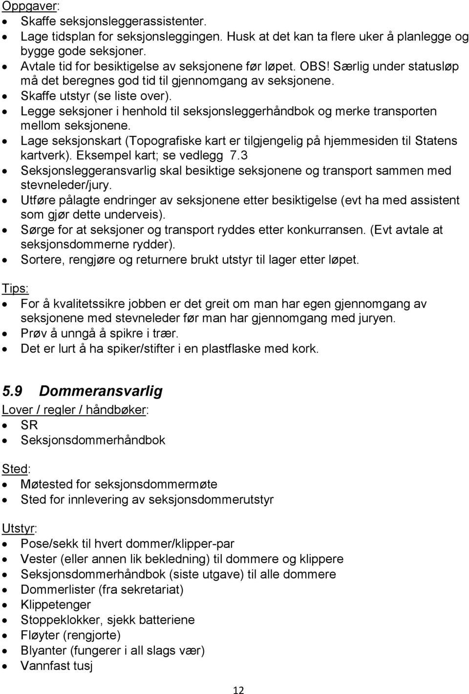 Legge seksjoner i henhold til seksjonsleggerhåndbok og merke transporten mellom seksjonene. Lage seksjonskart (Topografiske kart er tilgjengelig på hjemmesiden til Statens kartverk).