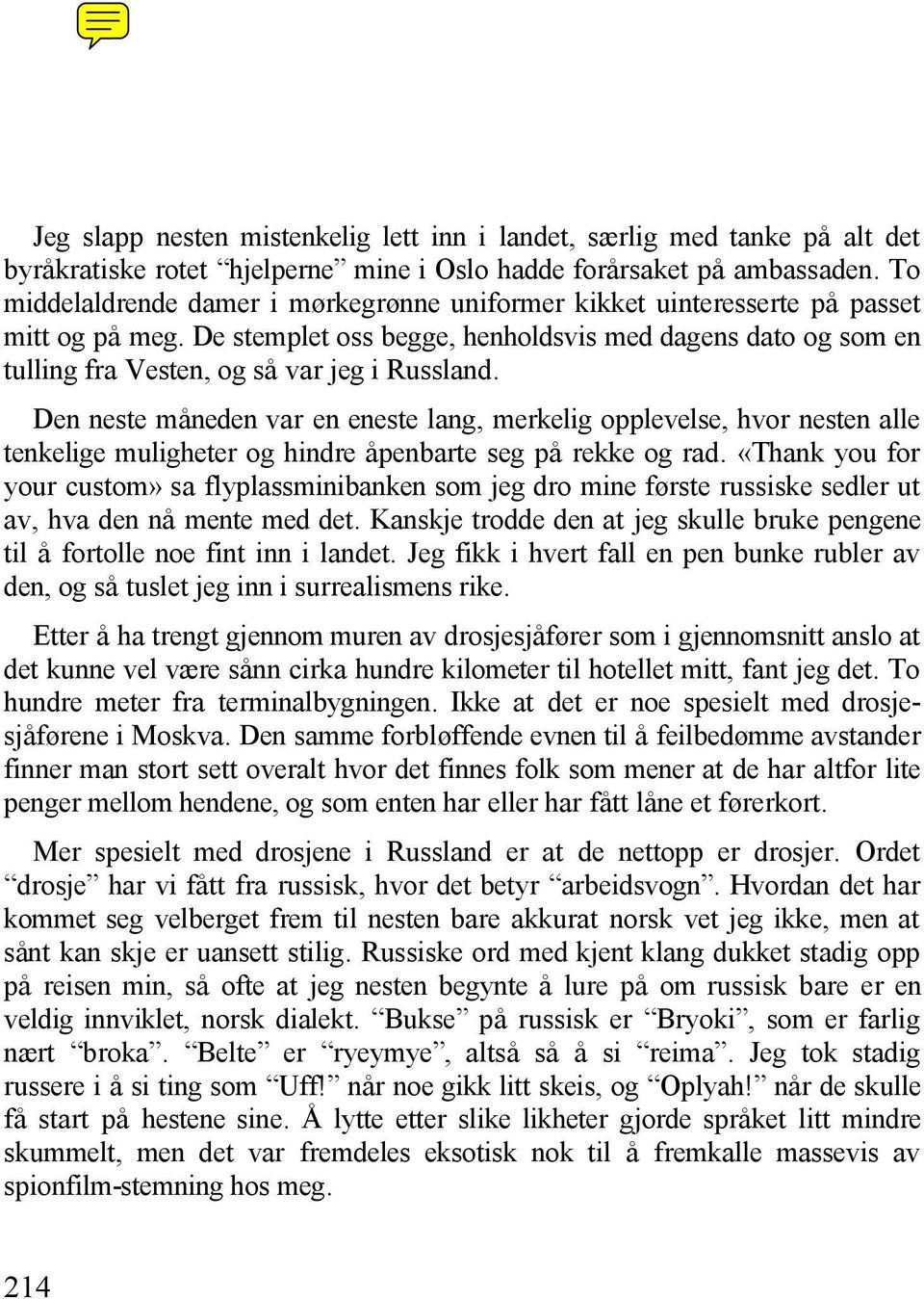 De stemplet oss begge, henholdsvis med dagens dato og som en tulling fra Vesten, og så var jeg i Russland.