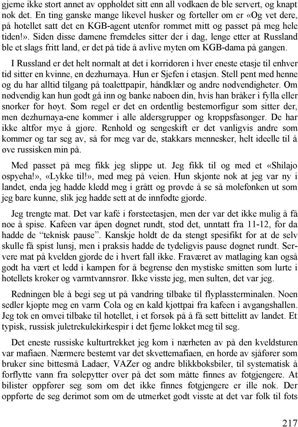 Siden disse damene fremdeles sitter der i dag, lenge etter at Russland ble et slags fritt land, er det på tide å avlive myten om KGB-dama på gangen.