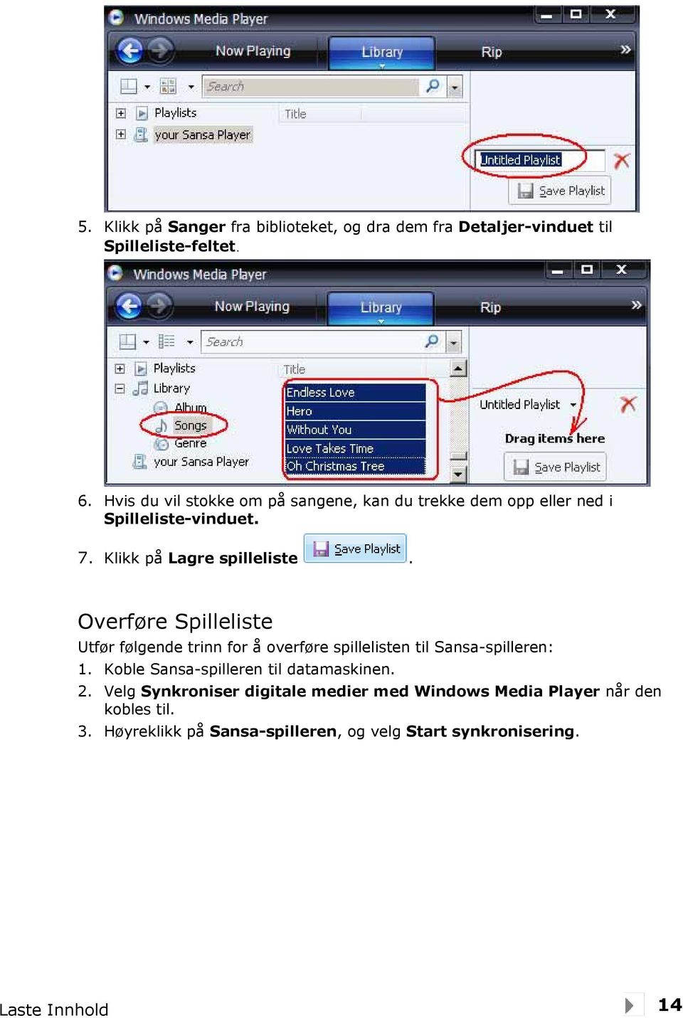 Overføre Spilleliste Utfør følgende trinn for å overføre spillelisten til Sansa-spilleren: 1.