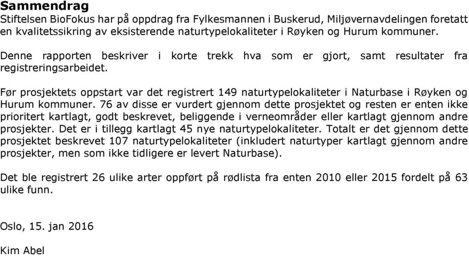 Før prosjektets oppstart var det registrert 149 naturtypelokaliteter i Naturbase i Røyken og Hurum kommuner.