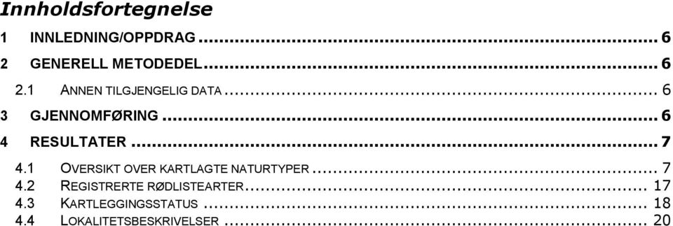 .. 6 4 RESULTATER... 7 4.1 OVERSIKT OVER KARTLAGTE NATURTYPER... 7 4.2 REGISTRERTE RØDLISTEARTER.