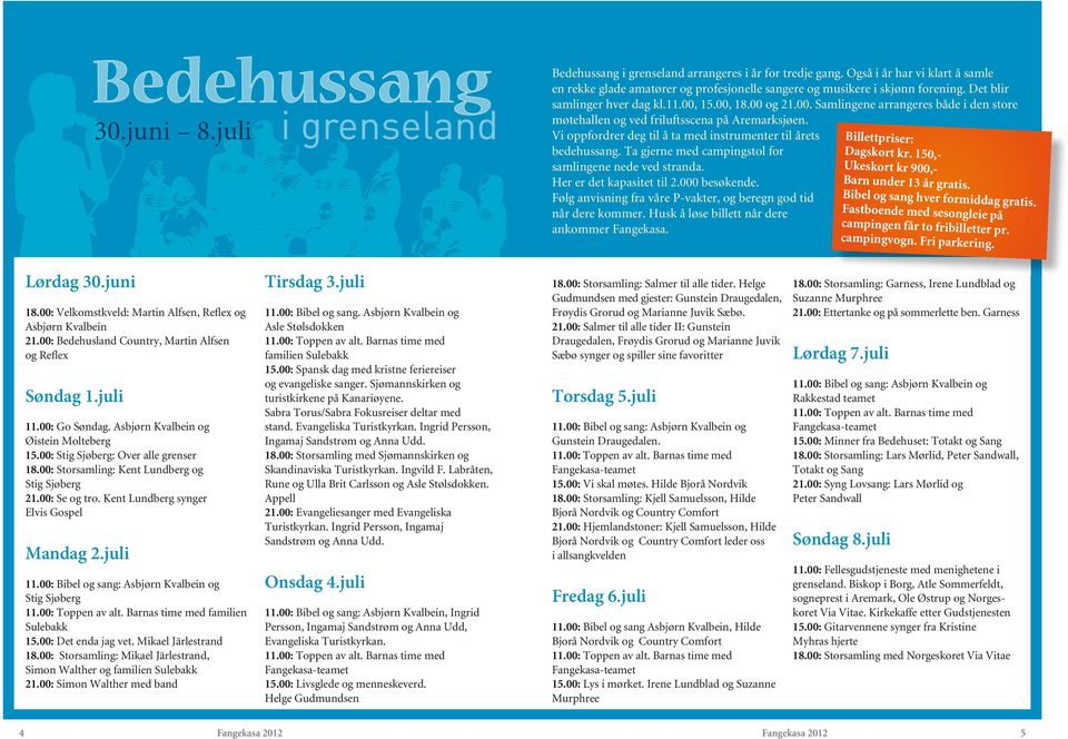 Vi oppfordrer deg til å ta med instrumenter til årets bedehussang. Ta gjerne med campingstol for samlingene nede ved stranda. Her er det kapasitet til 2.000 besøkende.