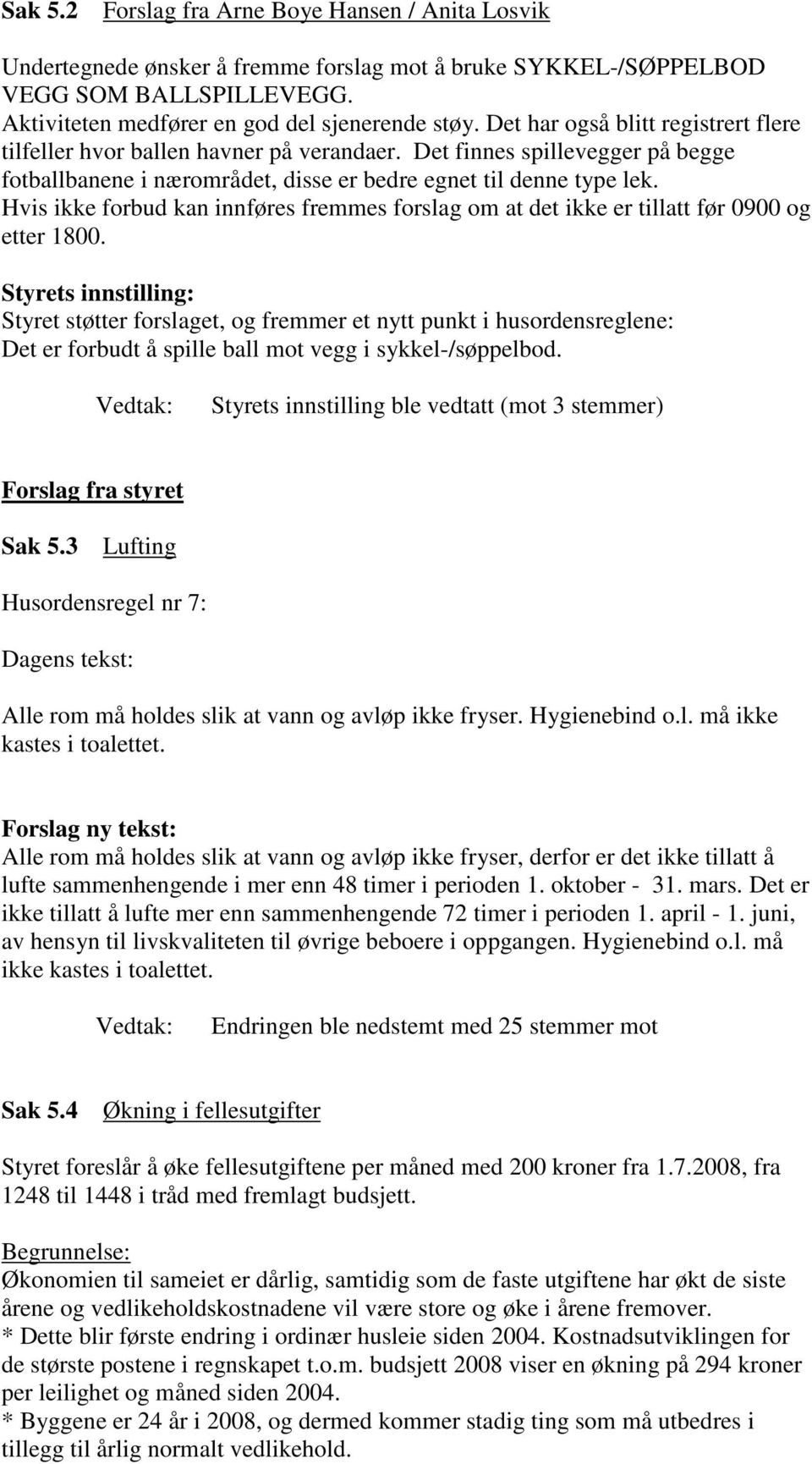 Hvis ikke forbud kan innføres fremmes forslag om at det ikke er tillatt før 0900 og etter 1800.