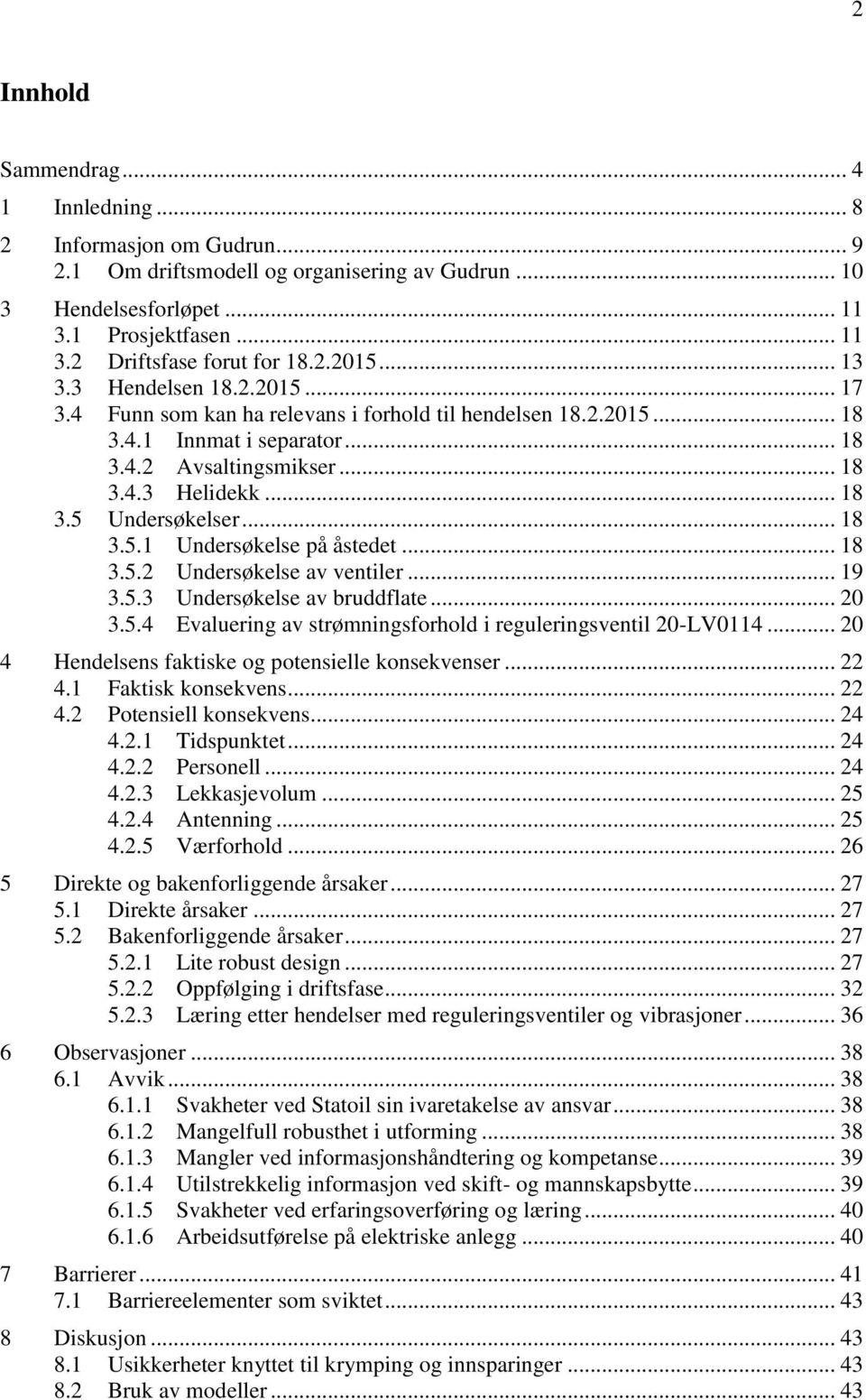 .. 18 3.5.1 Undersøkelse på åstedet... 18 3.5.2 Undersøkelse av ventiler... 19 3.5.3 Undersøkelse av bruddflate... 20 3.5.4 Evaluering av strømningsforhold i reguleringsventil 20-LV0114.