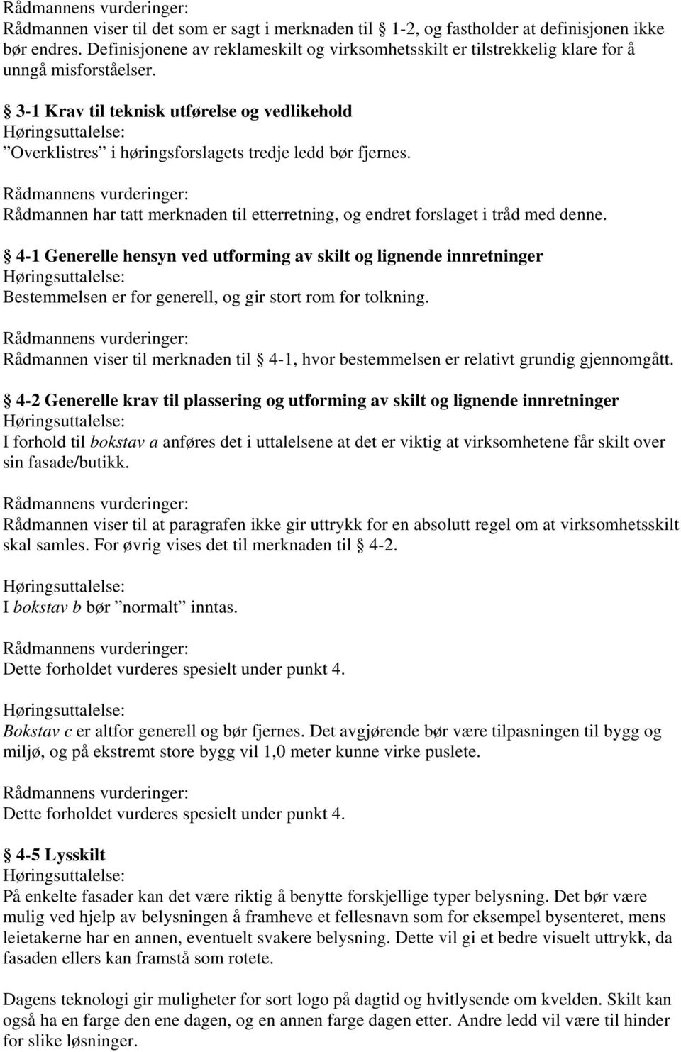 3-1 Krav til teknisk utførelse og vedlikehold Høringsuttalelse: Overklistres i høringsforslagets tredje ledd bør fjernes.