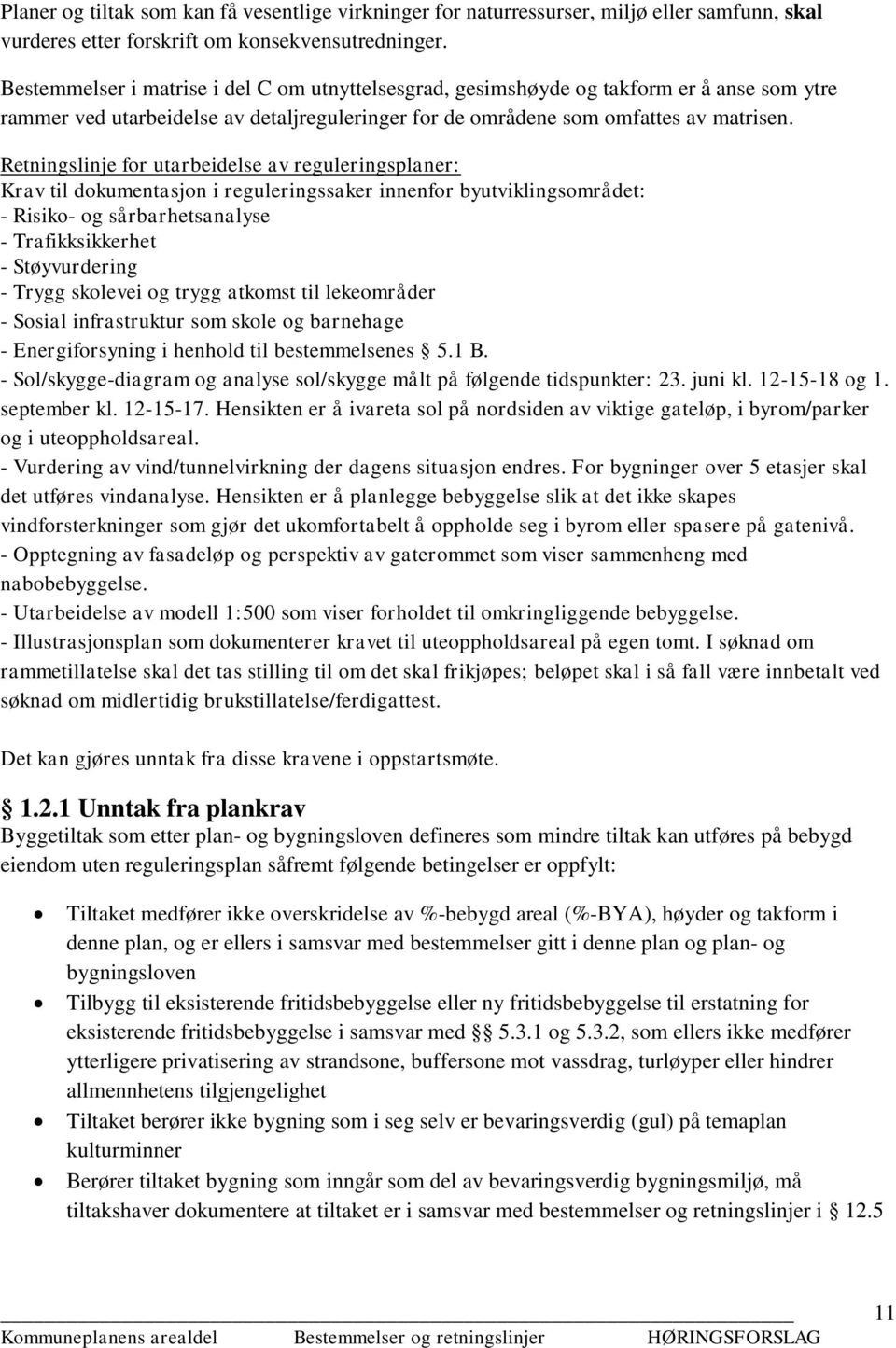 Retningslinje for utarbeidelse av reguleringsplaner: Krav til dokumentasjon i reguleringssaker innenfor byutviklingsområdet: - Risiko- og sårbarhetsanalyse - Trafikksikkerhet - Støyvurdering - Trygg