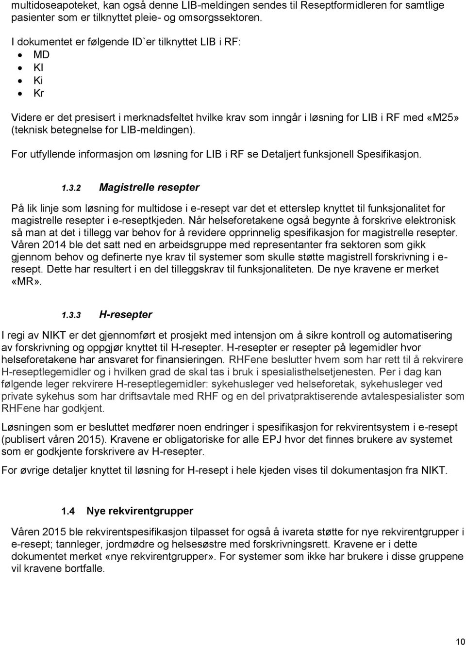 For utfyllende informasjon om løsning for LIB i RF se Detaljert funksjonell Spesifikasjon. 1.3.