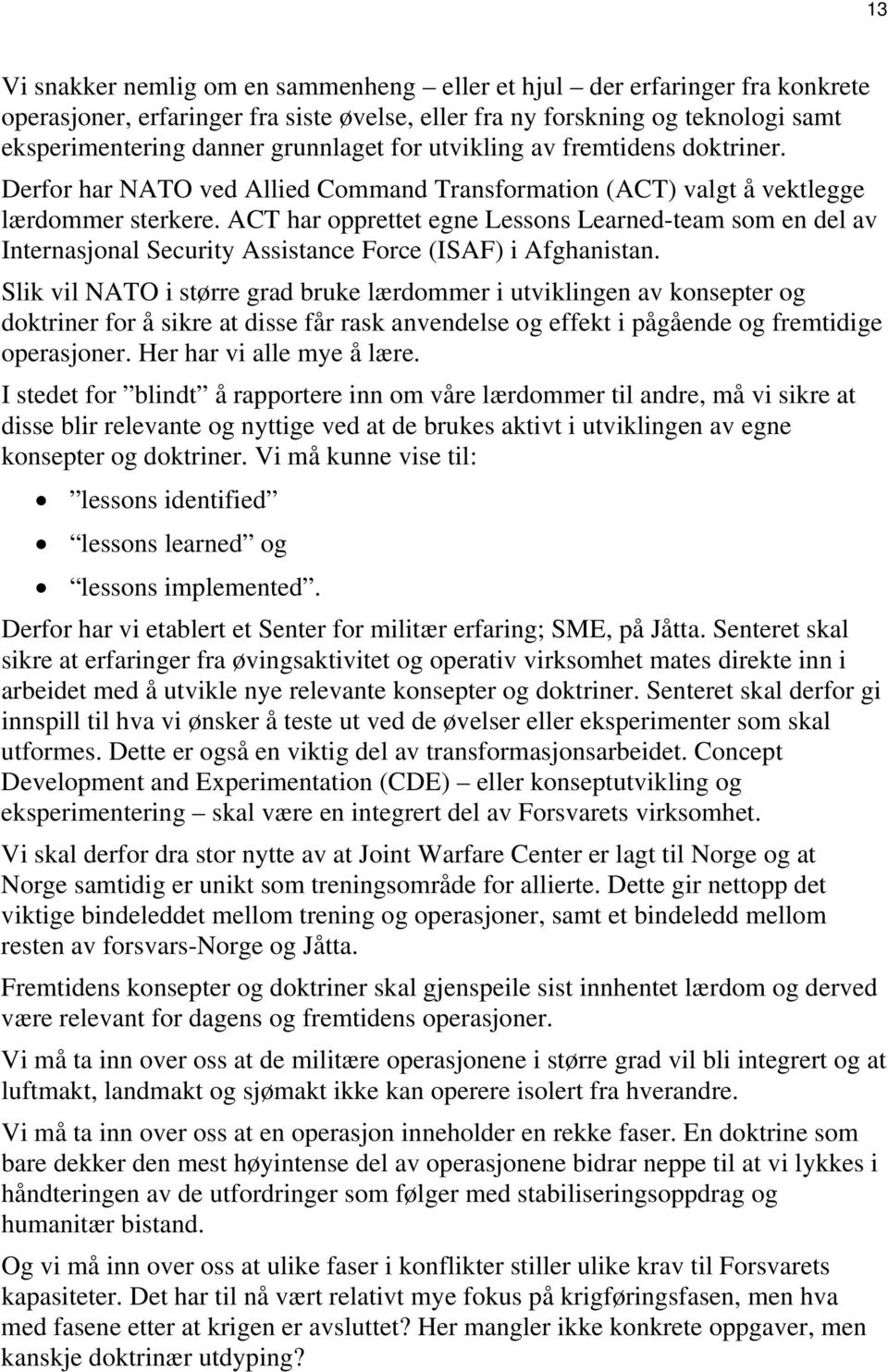 ACT har opprettet egne Lessons Learned-team som en del av Internasjonal Security Assistance Force (ISAF) i Afghanistan.