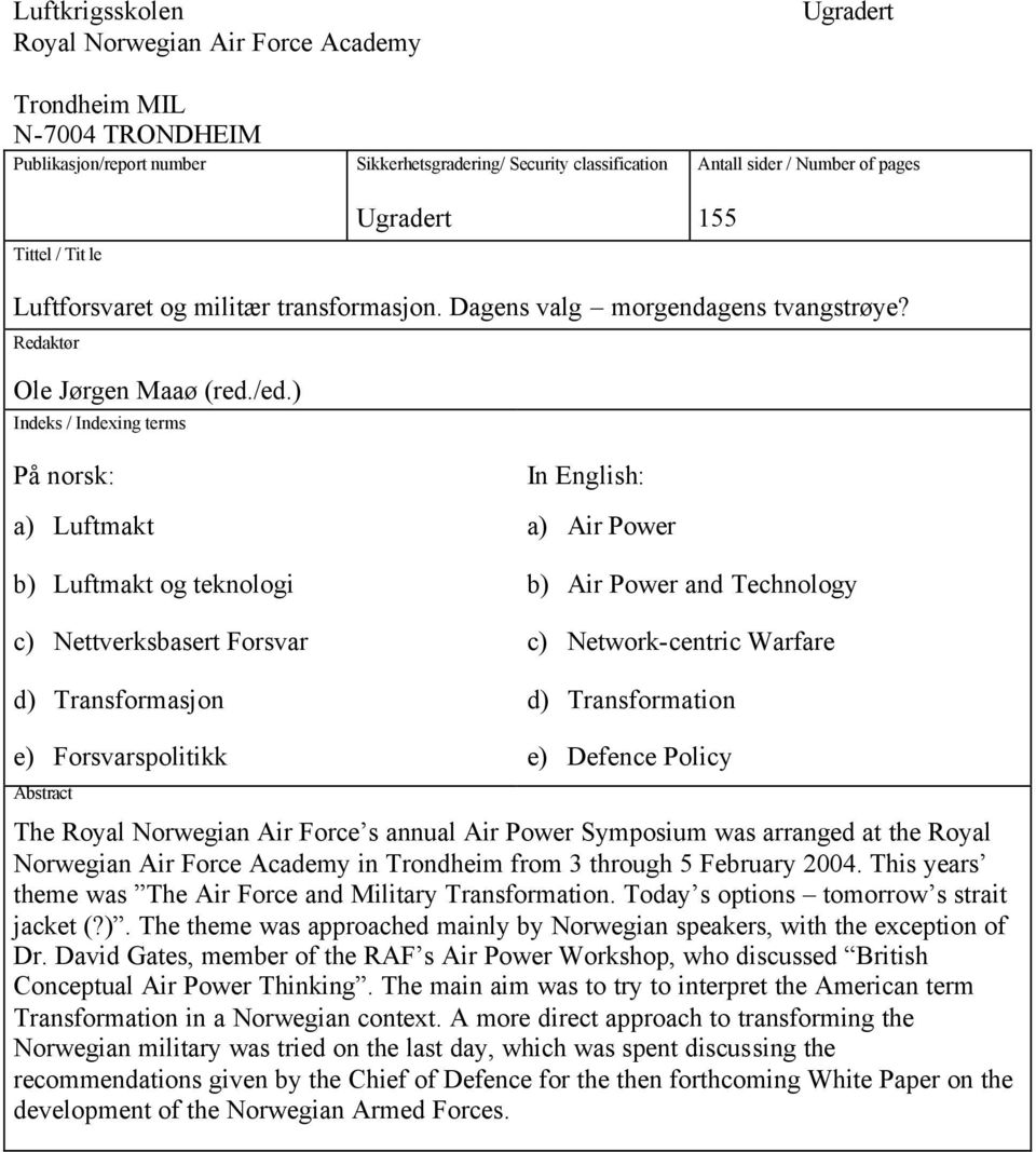 ) Indeks / Indexing terms På norsk: a) Luftmakt b) Luftmakt og teknologi c) Nettverksbasert Forsvar d) Transformasjon In English: a) Air Power b) Air Power and Technology c) Network-centric Warfare