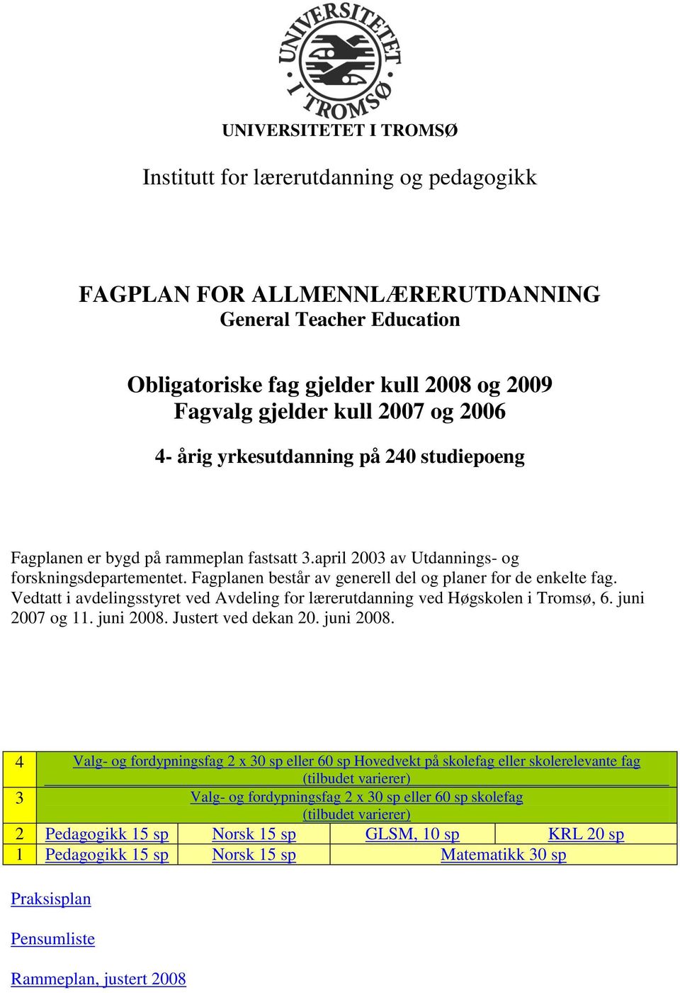 Fagplanen består av generell del og planer for de enkelte fag. Vedtatt i avdelingsstyret ved Avdeling for lærerutdanning ved Høgskolen i Tromsø, 6. juni 2007 og 11. juni 2008. Justert ved dekan 20.