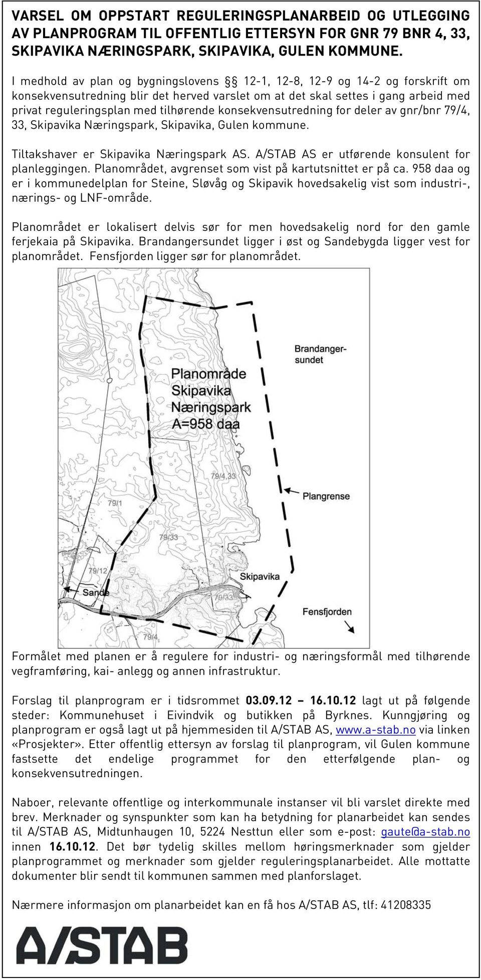 konsekvensutredning for deler av gnr/bnr 79/4, 33, Skipavika Næringspark, Skipavika, Gulen kommune. Tiltakshaver er Skipavika Næringspark AS. A/STAB AS er utførende konsulent for planleggingen.