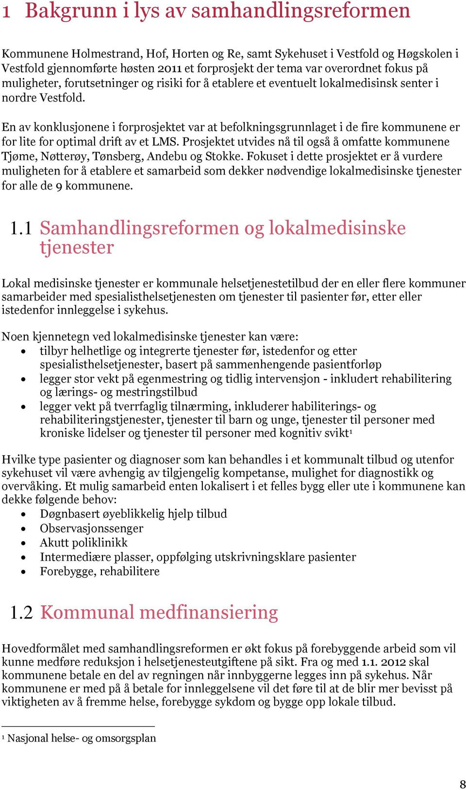 En av konklusjonene i forprosjektet var at befolkningsgrunnlaget i de fire kommunene er for lite for optimal drift av et LMS.