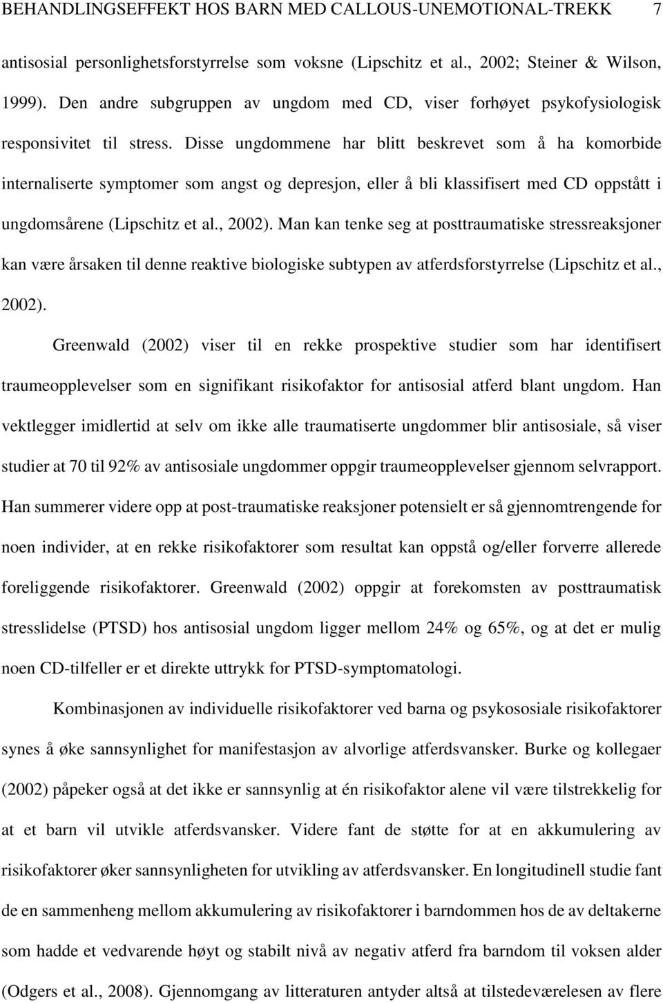 Disse ungdommene har blitt beskrevet som å ha komorbide internaliserte symptomer som angst og depresjon, eller å bli klassifisert med CD oppstått i ungdomsårene (Lipschitz et al., 2002).