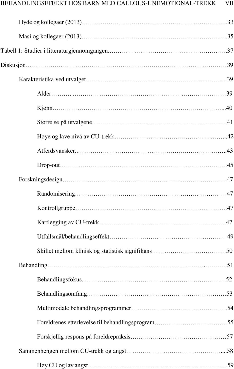 .47 Randomisering..47 Kontrollgruppe..47 Kartlegging av CU-trekk..47 Utfallsmål/behandlingseffekt 49 Skillet mellom klinisk og statistisk signifikans 50 Behandling....51 Behandlingsfokus.