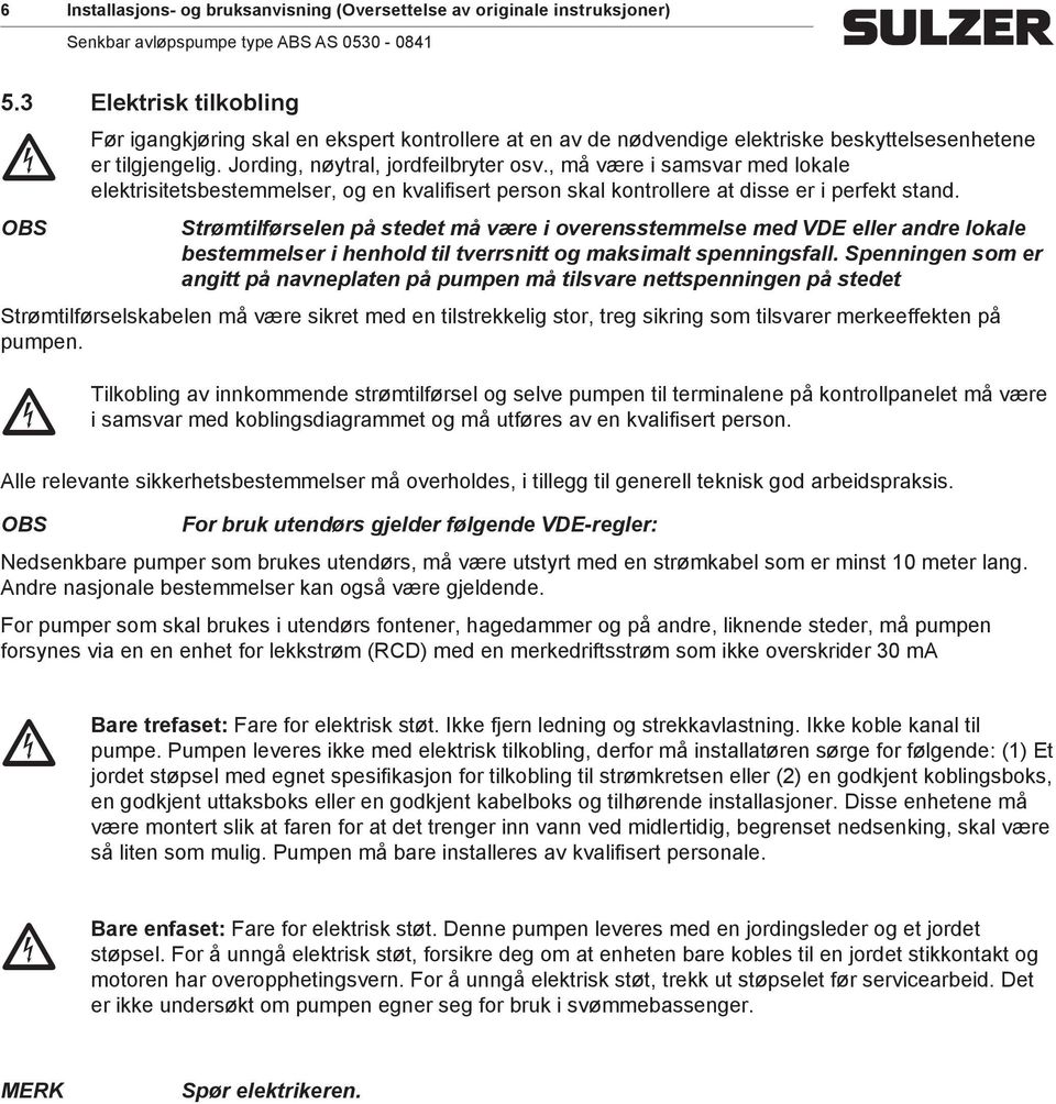 , å være i sasvar ed lokale elektrisitetsbesteelser, og en kvalifisert person skal kontrollere at disse er i perfekt stand.