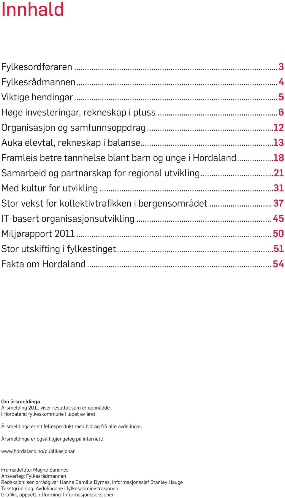 .. 37 IT-basert organisasjonsutvikling... 45 Miljørapport 2011... 50 Stor utskifting i fylkestinget...51 Fakta om Hordaland.